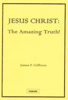 Jesus Christ -  the Amazing Truth by James F. Cullinan